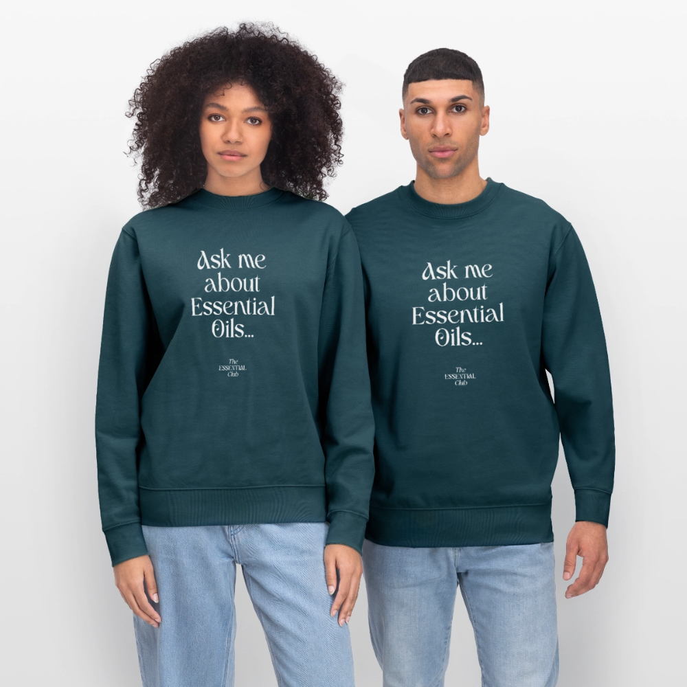 Unisex Bio-Sweatshirt "Ask me about Essential Oils..." - Dunkles Petrol