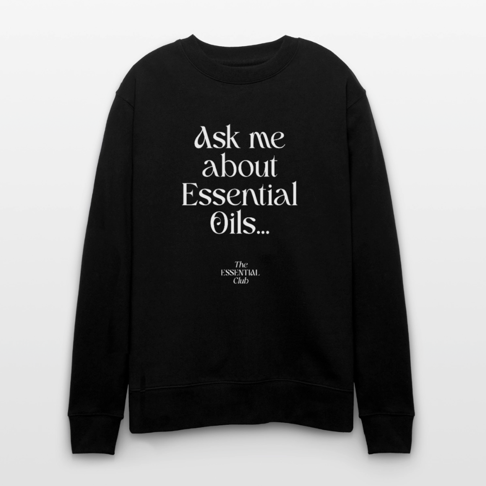 Unisex Bio-Sweatshirt "Ask me about Essential Oils..." - Schwarz