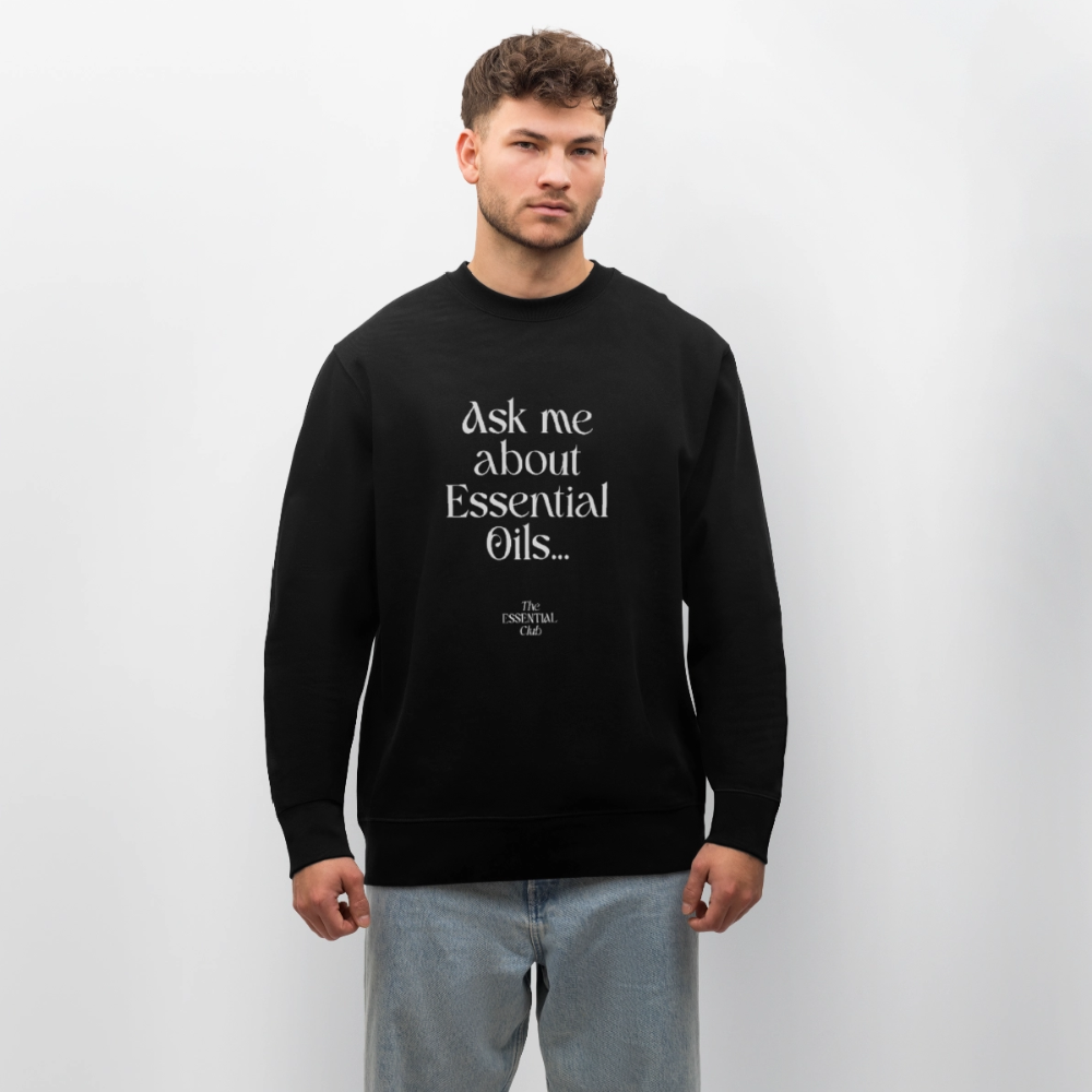 Unisex Bio-Sweatshirt "Ask me about Essential Oils..." - Schwarz