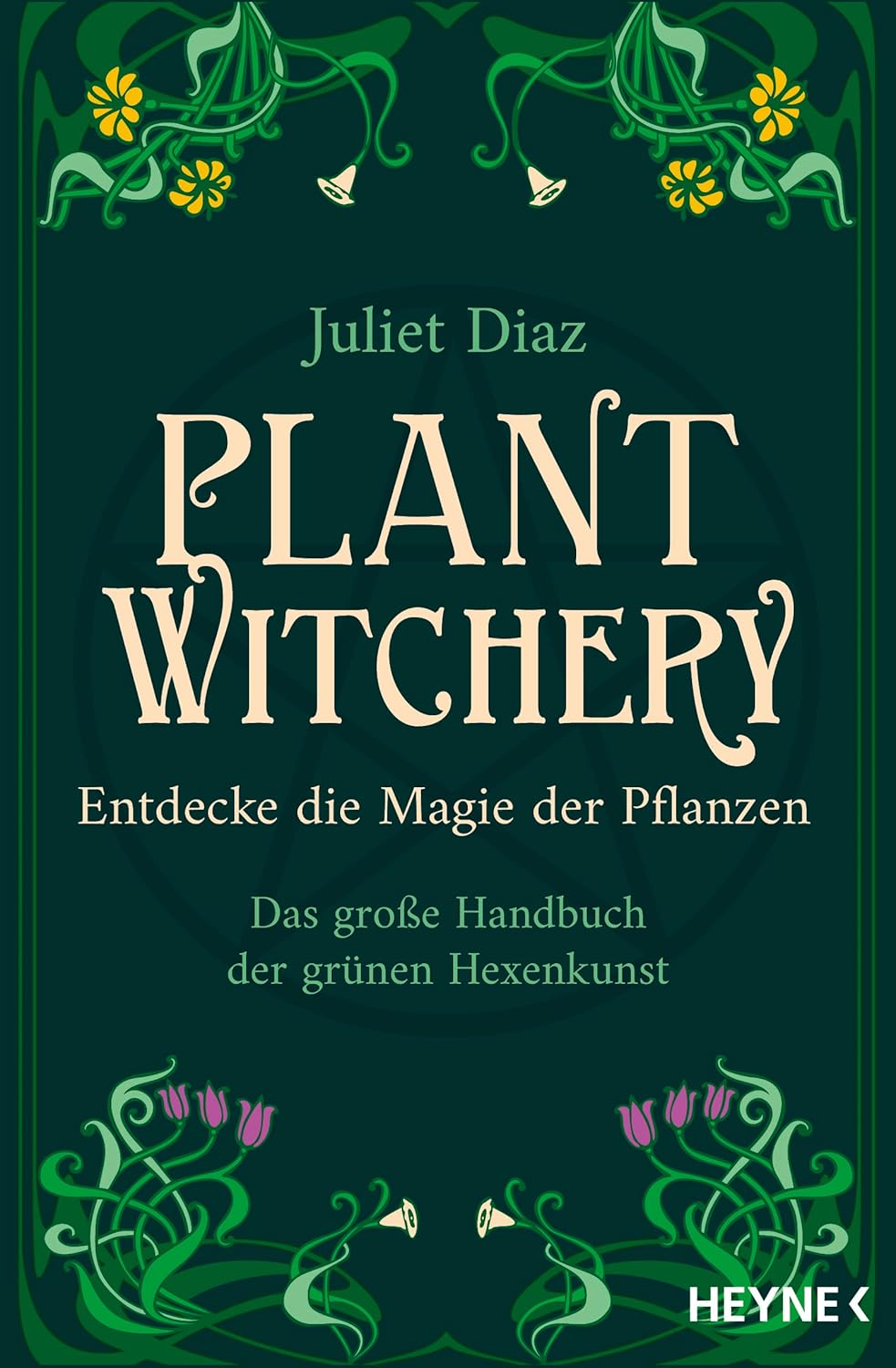 Juliet Diaz · Plant Witchery · Entdecke die Magie der Pflanzen