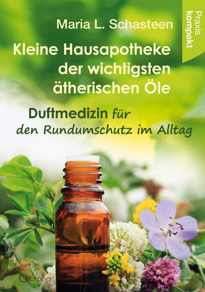 Maria Schasteen · Kleine Hausapotheke der ätherischen Öle
