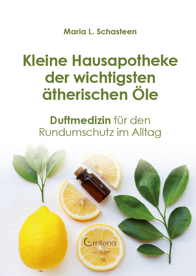 Maria Schasteen · Kleine Hausapotheke der ätherischen Öle