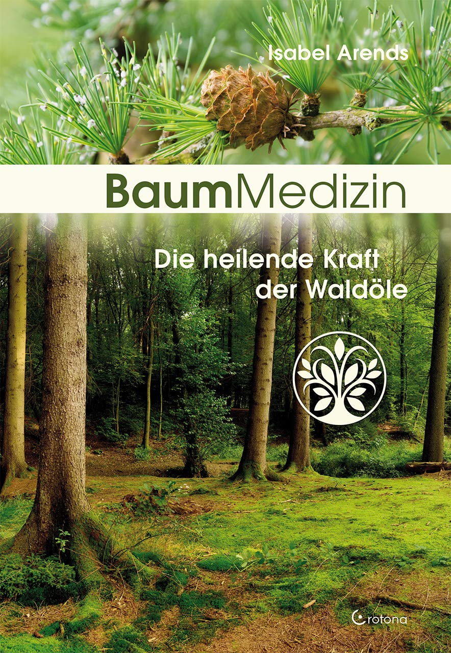 Isabel Arends · Baummedizin: Die heilende Kraft der Waldöle