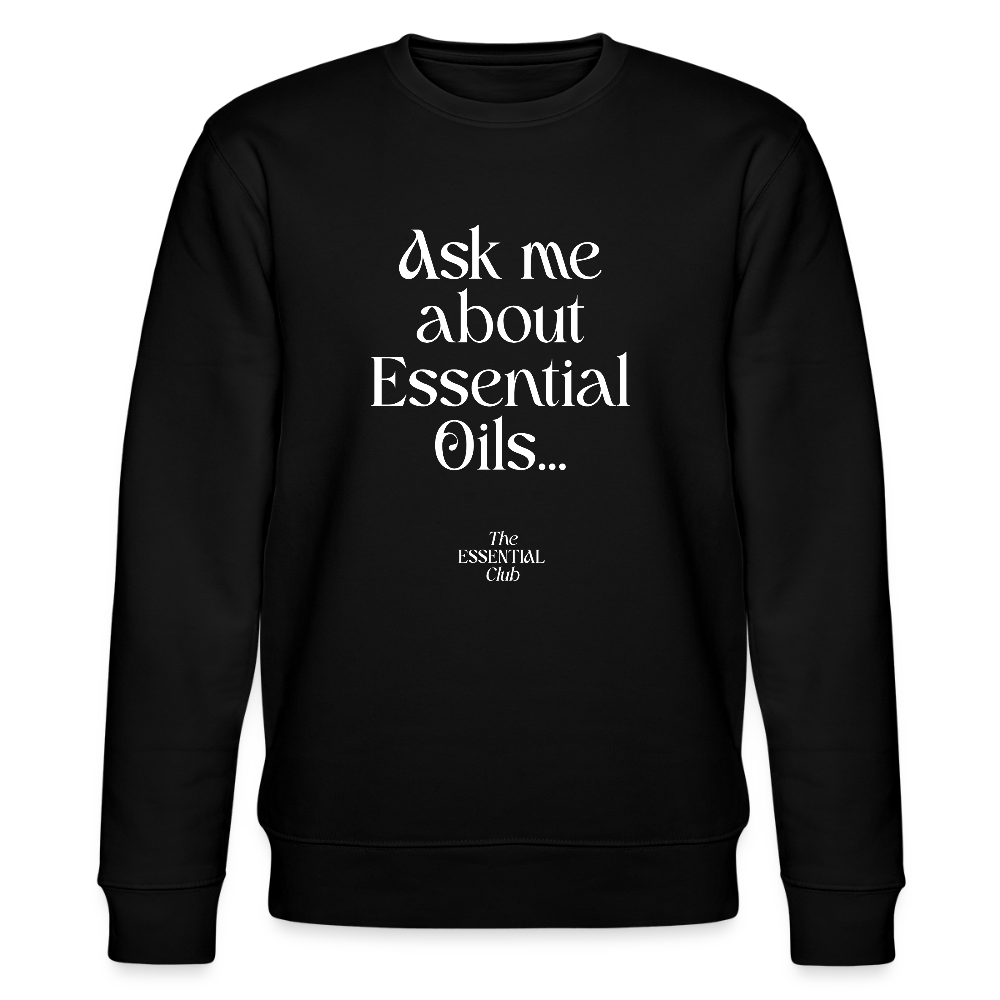 Unisex Bio-Sweatshirt "Ask me about Essential Oils..." - Schwarz