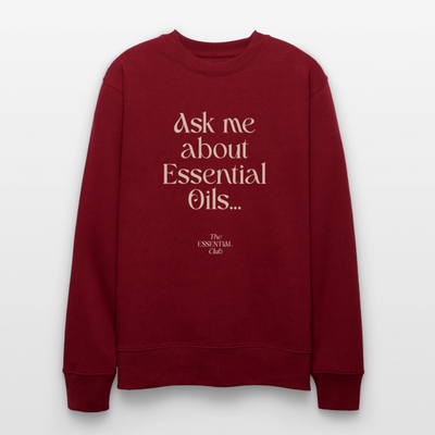 Unisex Bio-Sweatshirt "Ask me about Essential Oils..." - Burgunderrot