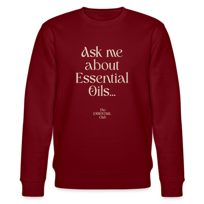 Unisex Bio-Sweatshirt "Ask me about Essential Oils..." - Burgunderrot