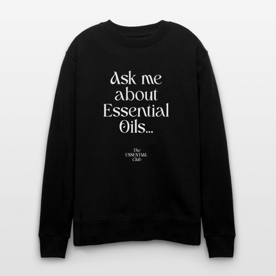 Unisex Bio-Sweatshirt "Ask me about Essential Oils..." - Schwarz