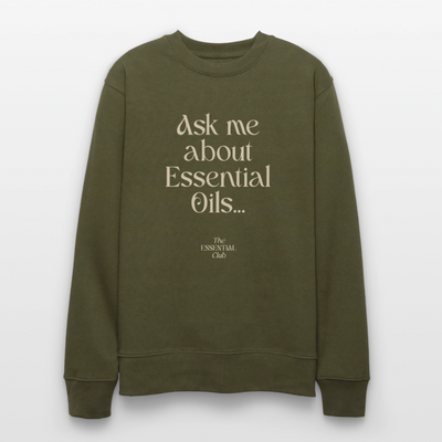 Unisex Bio-Sweatshirt "Ask me about Essential Oils..." - Khaki