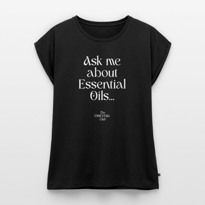 Frauen T-Shirt "Ask me about Essential Oils" mit gerollten Ärmeln - Schwarz