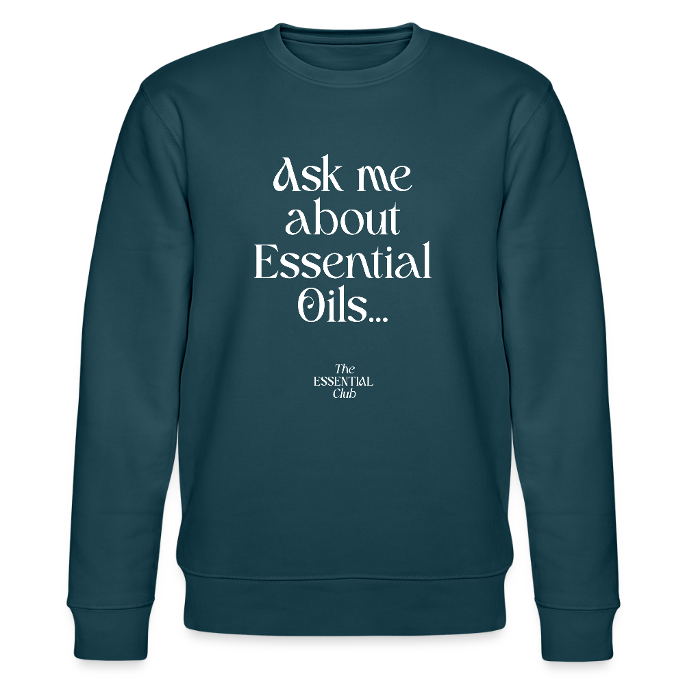 Unisex Bio-Sweatshirt "Ask me about Essential Oils..." - Dunkles Petrol