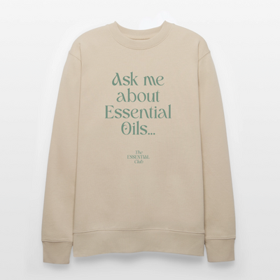 Unisex Bio-Sweatshirt "Ask me about Essential Oils..." - Beige