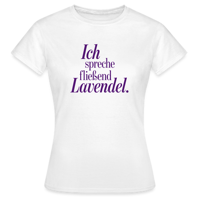 Frauen T-Shirt "Ich spreche fließend Lavendel." weiß - Weiß