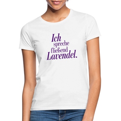 Frauen T-Shirt "Ich spreche fließend Lavendel." weiß - Weiß