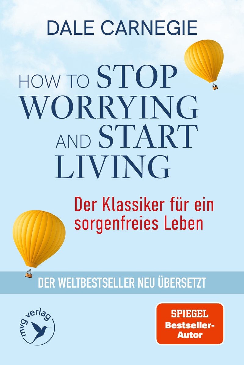 Dale Carnegie · Der Klassiker für ein sorgenfreies Leben: How to Stop Worrying and Start Living