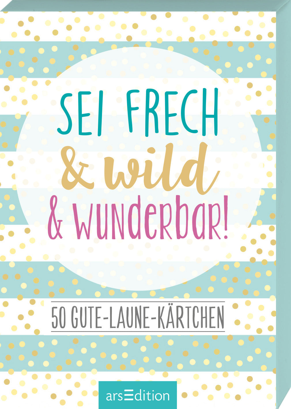 Sei frech & wild & wunderbar! · 50 Gute-Laune-Kärtchen